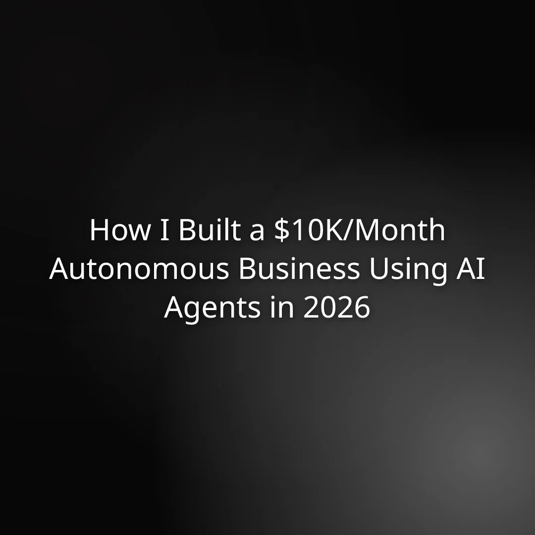 How I Built a $10K/Month Autonomous Business Using AI Agents in 2026