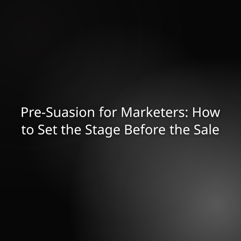 Pre-Suasion for Marketers: How to Set the Stage Before the Sale