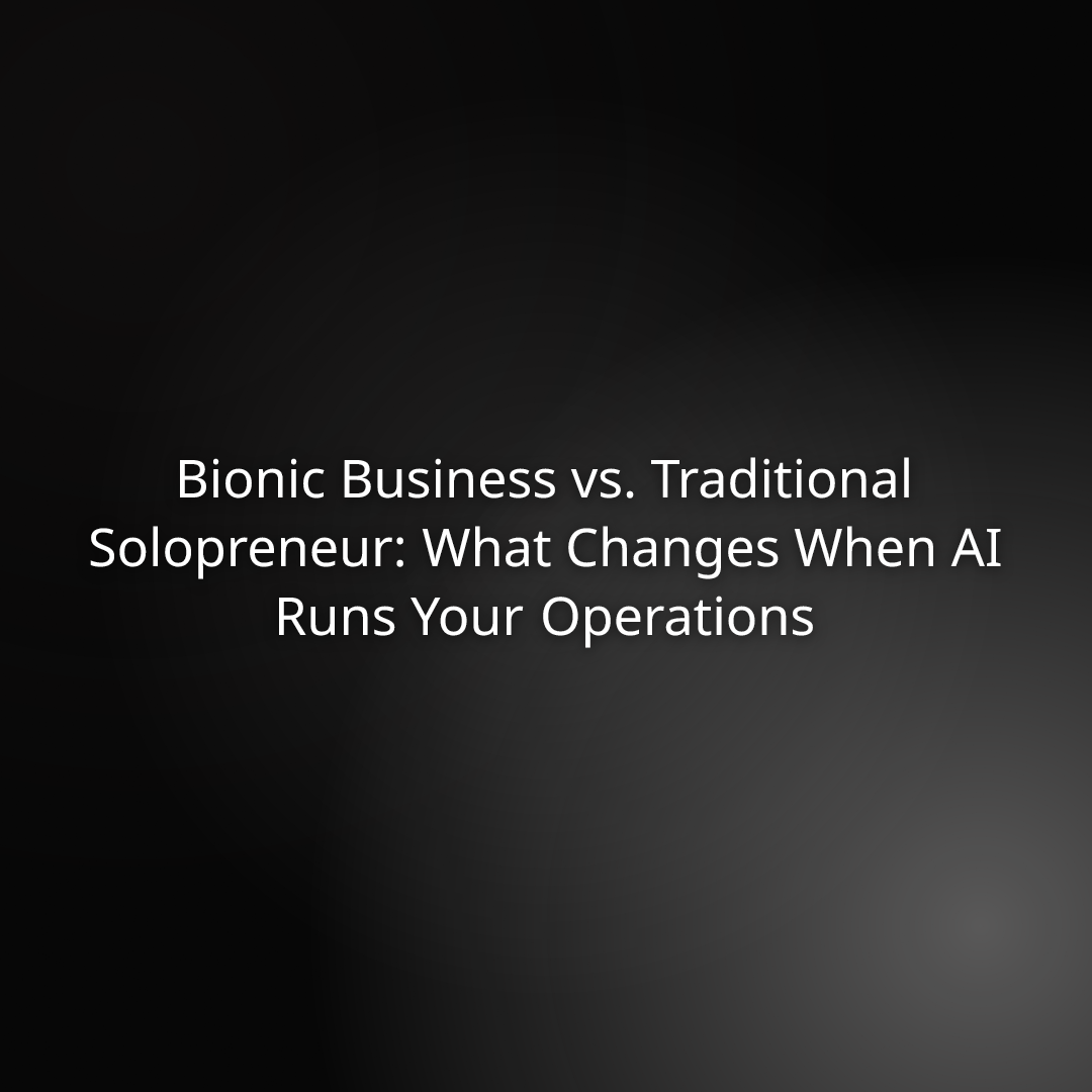 Bionic Business vs. Traditional Solopreneur: What Changes When AI Runs Your Operations
