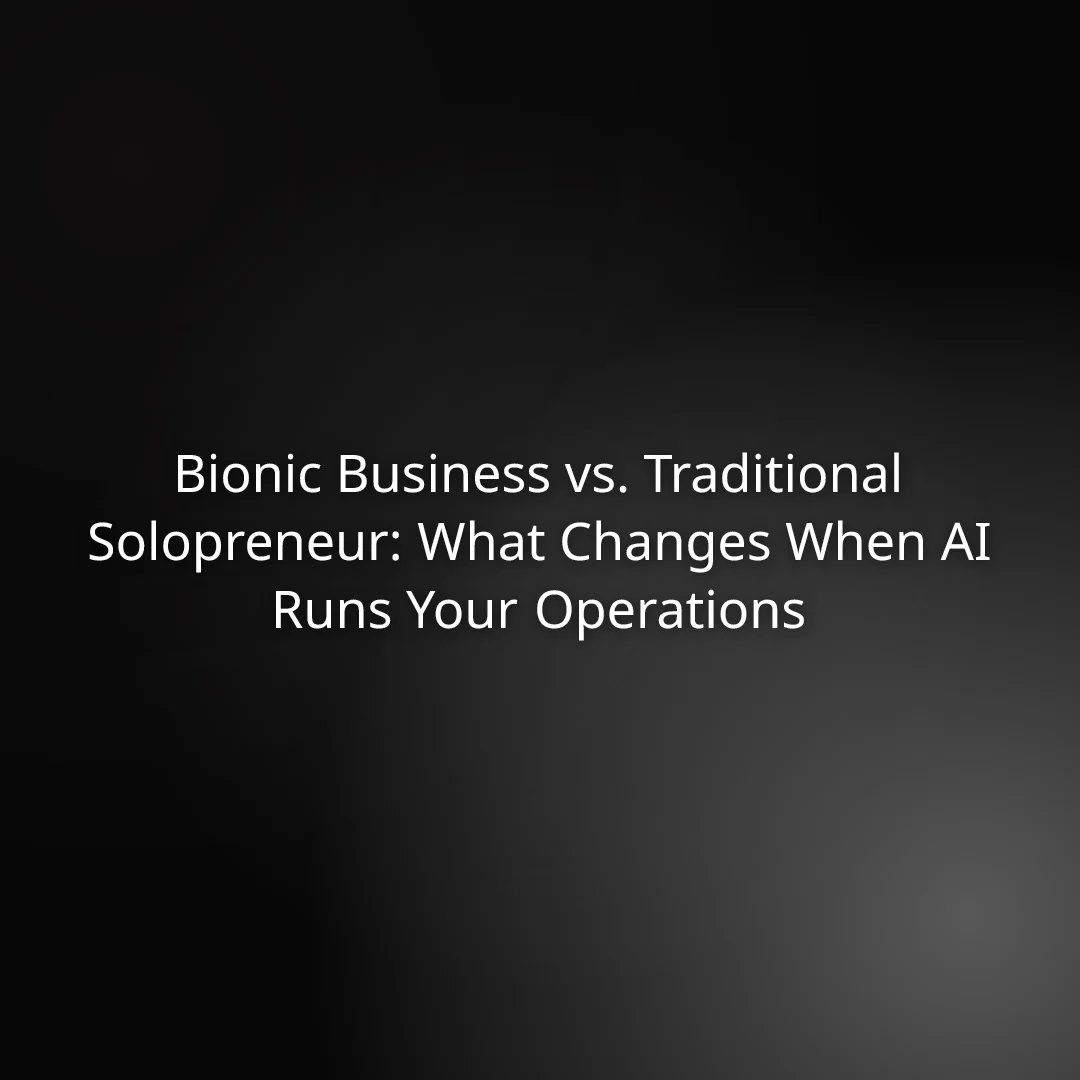 Bionic Business vs. Traditional Solopreneur: What Changes When AI Runs Your Operations