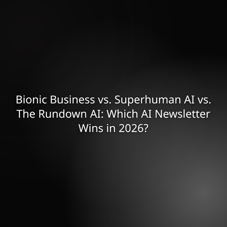 Bionic Business vs. Superhuman AI vs. The Rundown AI: Which AI Newsletter Wins in 2026?